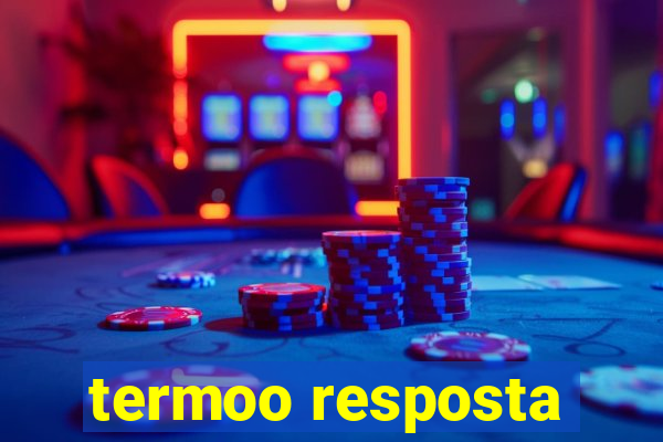 termoo resposta